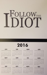 The "Follow The Idiot" calendar and other Idiot-ic merchandise are available at The Idiot's Store.